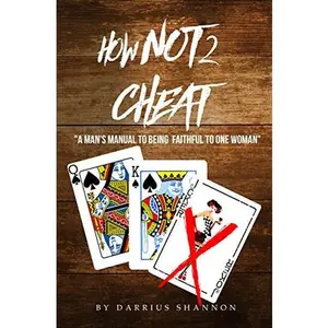 USED-How Not 2 Cheat:  A Man Manual to Being Faithful to One Woman by Darrius Shannon (Paperback)