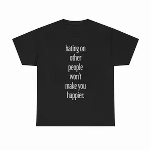 hating on other people won't make you happier T-Shirts, Crewneck Sweatshirts & Pullover Hoodie | Minimalist Text Unisex Cotton T-Shirt FHR