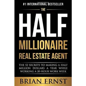 USED-The Half Millionaire Real Estate Agent: The 52 Secrets to Making a Half Million Dollars a Year While Working a 20-Hour Work Week by Brian Ernst (Paperback)