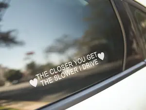 The Closer You Get The Slower I Drive Vinyl Decal for Car, laptop decal, car accessories, Window Sticker