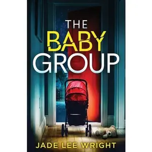 The Baby Group: A totally addictive psychological thriller with a shocking final twist -- Jade Lee Wright, Paperback
