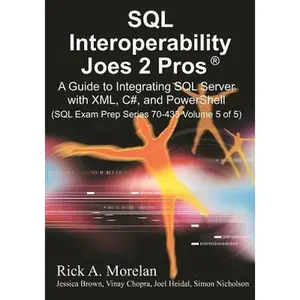 USED-SQL Interoperability Joes 2 Pros: A Guide to Integrating SQL Server with XML, C#, and PowerShell (SQL Exam Prep Series 70-433) by Rick A. Morelan (Paperback)