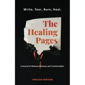 The Healing Pages: Write, Tear, Burn, Heal—a Journal for Release, Renewal, and Transformation. The Healing Pages: Write, Tear, Burn, Heal—a Journal for Release, Renewal, and Transformation.