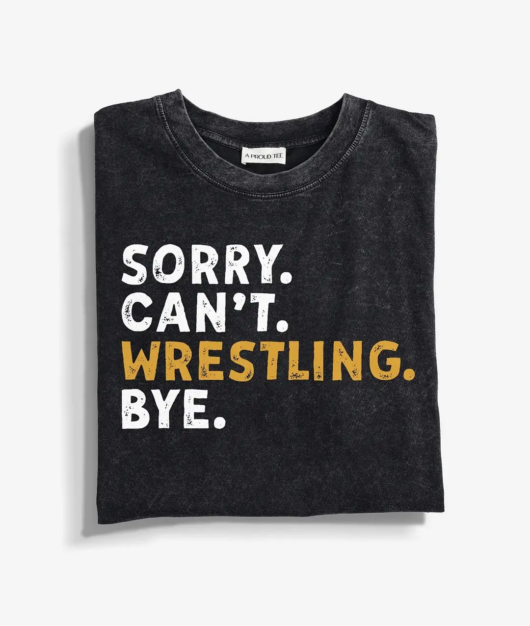 Sorry Can't Wrestling Bye Acid Wash T-shirt,For Men And Women funny  graphic  tees alix  earle  shirt