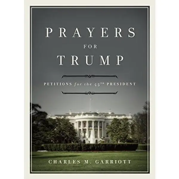 USED-Prayers for Trump: Petitions for the 45th President by Charles M. Garriott (Hardcover)