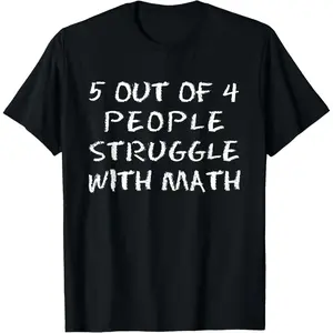 5 Out Of 4 People Struggle Math Lover Humor T-Shirt