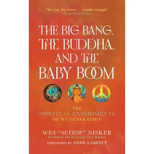 USED-The Big Bang, the Buddha, and the Baby Boom: The Spiritual Experiments of My Generation by Nisker (Paperback)