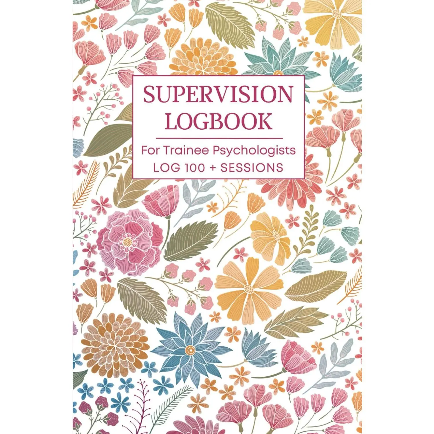 Supervision Log book For Trainee Psychologists & Therapists: Notebook forClinical Psychology Students to Log & Reflect on Supervision & CounsellingSessions & Capture Learnings (Blue Butterfly Cover)