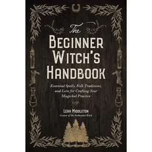 The Beginner Witch's Handbook: Essential Spells, Folk Traditions, and Lore for Crafting Your Magickal Practice Paperback – September 26, 2023