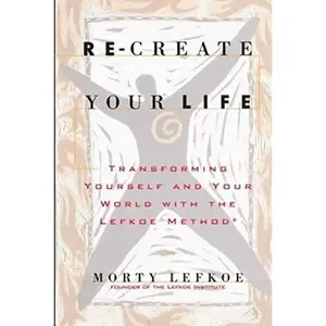 USED Book - Re-Create Your Life: Transforming Your Life And Your World With The Lefkoe Method by Lefkoe, Morty (Paperback) - english