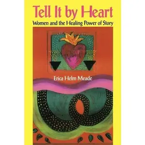 USED-Tell It by Heart: Women and the Healing Power of Story by Meade, Erica Helm (Paperback)