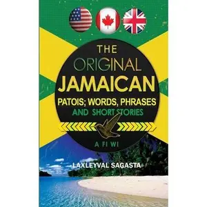 USED-The Original Jamaican Patois; Words, Phrases and Short Stories by Sagasta, Laxleyval (Paperback)