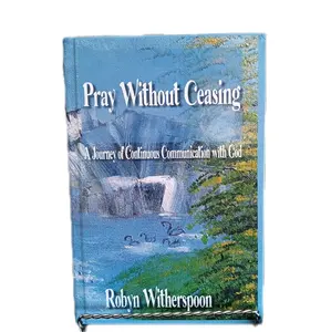 Pray Without Ceasing, A Journey of Continuous Communication with God.