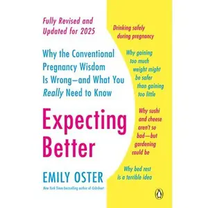 Expecting Better: Why the Conventional Pregnancy Wisdom Is Wrong--and What You Really Need to Know -- Emily Oster - Paperback