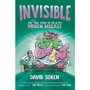 Invisible: The (Sort Of) True Story of Me and My Hidden Disease -- David Soren - Hardcover