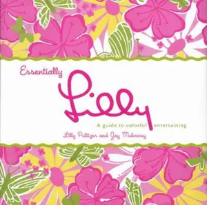 USED-Essentially Lilly: A Guide to Colorful Entertaining by Lilly Pulitzer (Hardcover)