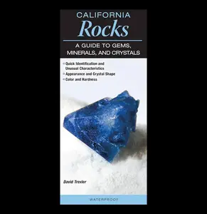 California Rocks: A Guide to Gems, Minerals and Crystals