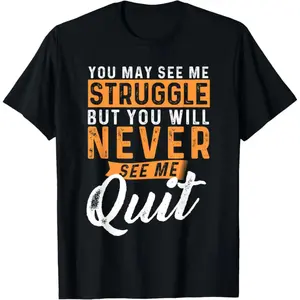 You Will Never See Me Quit - Motivational Quote Inspiration T-Shirt        Graphic tees Shortsleeve Casual