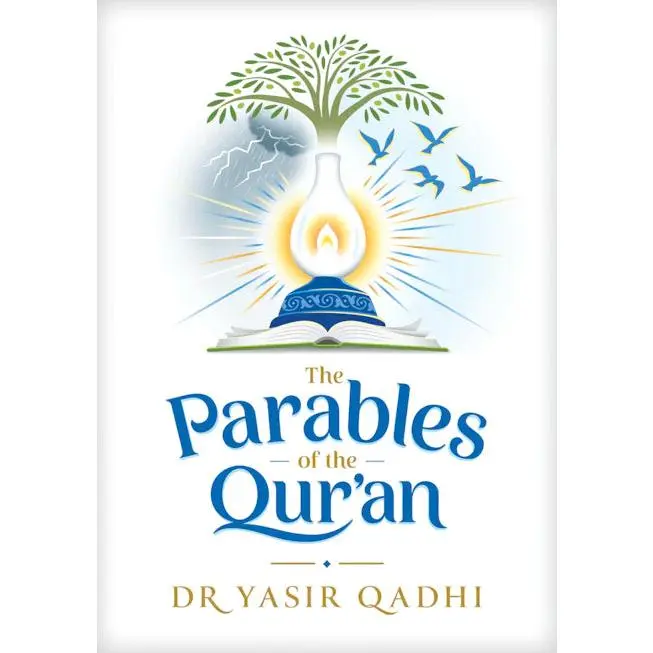 THE PARABLES OF THE QUR'AN - By Yasir Qadhi