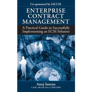 USED-Enterprise Contract Management: A Practical Guide to Successfully Implementing an Ecm Solution by Saxena, Anuj (Hardcover)