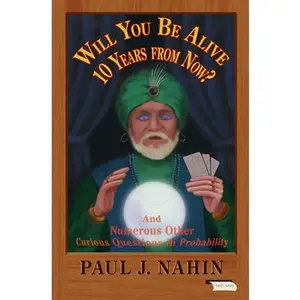 USED Book - Will You Be Alive 10 Years from Now?: And Numerous Other Curious Questions in Probability by Nahin, Paul J. (Hardcover) - english