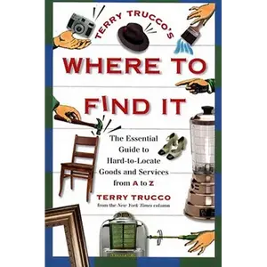 Terry Trucco's Where to Find It: The Essential Guide to Hard-To-Locate Goods and Services from A to Z - Paperback