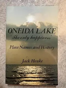 USED-Oneida Lake the Only Happiness: The Only Happiness : Place Names and History by Jack Henke (Paperback)