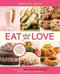 USED-Eat What You Love: More Than 300 Incredible Recipes Low in Sugar, Fat, and Calories by Koch, Marlene (Paperback)