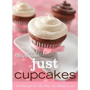 USED-Betty Crocker Just Cupcakes: 100 Recipes for the Way You Really Cook by Betty Crocker (Spiral-bound)