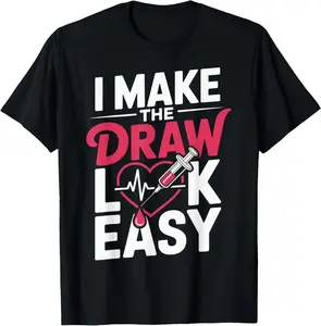 100% Cotton I Make The Draw Look Easy Funny Phlebotomist Phlebotomy T-Shirt
