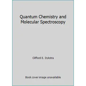 USED-Quantum Chemistry and Molecular Spectroscopy by Clifford E. Dykstra (Paperback)