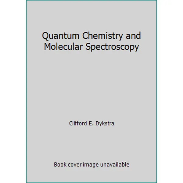USED-Quantum Chemistry and Molecular Spectroscopy by Clifford E. Dykstra (Paperback)