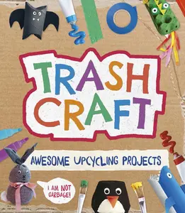 USED-Trash Craft: Upcycling Craft Projects for Toilet Rolls, Cereal Boxes, Egg Cartons and More by Stanford, Sara (Paperback)