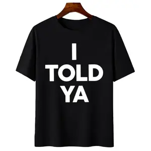 Everyday Wear I TOLD YA T-Shirt – Casual and Funny Graphic Design