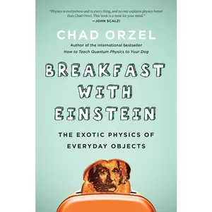 USED-Breakfast with Einstein: The Exotic Physics of Everyday Objects by Orzel, Chad (Paperback)