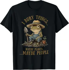 I Bury Things Maybe Plants Maybe People Funny Frog T-Shirt