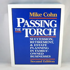 USED-Passing the Torch: Succession, Retirement, and Estate Planning in Family-Owned Businesses by Mike Cohn (Paperback)