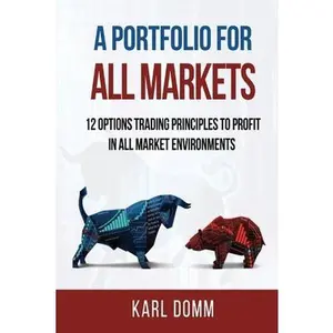 USED-A Portfolio for All Markets: 12 Options Trading Principles to Profit in All Market Environments by Domm, Karl (Paperback)