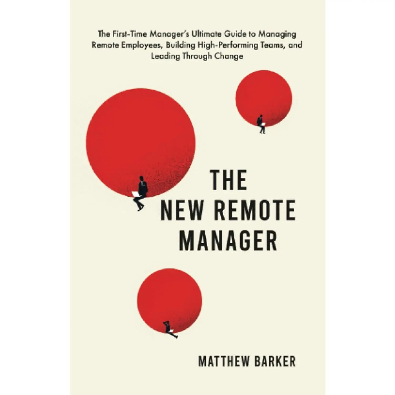 The New Remote Manager: The First-Time Manager’s Ultimate Guide to Managing Remote Employees, Building High-Performing Teams, and Leading Through Change
