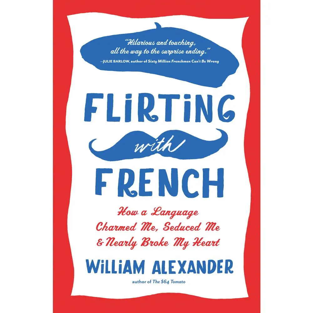 USED Book - Flirting with French: How a Language Charmed Me, Seduced Me, and Nearly Broke My Heart by Alexander, William (Paperback) - english