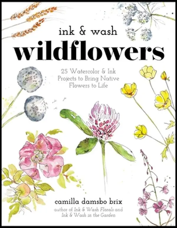 Ink & Wash Wildflowers: English Trade Paperback with 25 Charming Tutorials, Detailed Sections, 9" h x 6.9" l x 0.4" w - Camilla Damsbo Brix