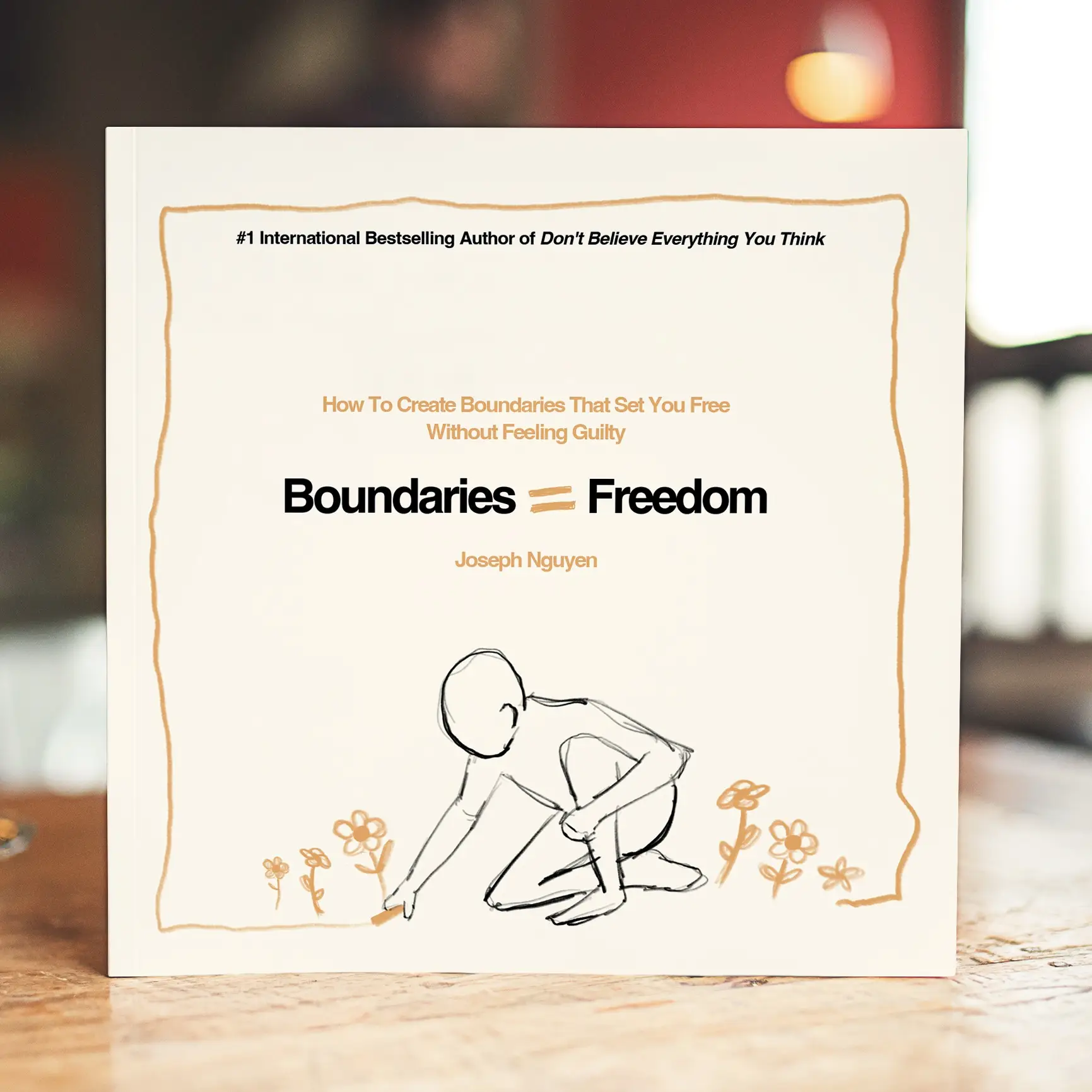 Boundaries = Freedom: How To Create Boundaries That Set You Free Without Feeling Guilty
