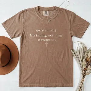 Sorry I’m Late His Timing Not Mine Shirt,Ecclesiastes 3:1 Comfort Colors Tee, Christian Bible Verse Faith Shirt,Minimalist Christian T-Shirt