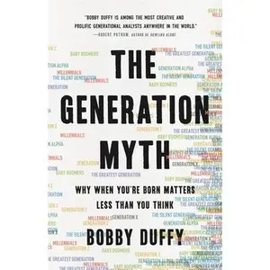 USED-The Generation Myth: Why When You're Born Matters Less Than You Think by Duffy, Bobby (Hardcover)