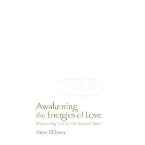 USED-Awakening the Energies of Love: Discovering Fire for the Second Time by Anne Hillman (Paperback)