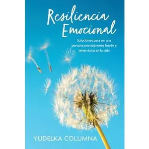 USED-Resiliencia Emocional: Soluciones Para Ser Una Persona Mentalmente Fuerte Y Tener Éxito En La Vida by Columna, Yudelka (Paperback)