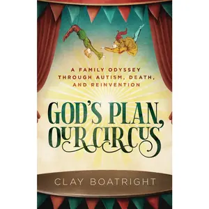 USED-God's Plan, Our Circus: A Family Odyssey through Autism, Death, and Reinvention by Boatright, Clay (Paperback)