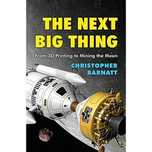 The Next Big Thing: From 3D Printing to Mining the Moon by Barnatt, Christopher (Paperback) - Used