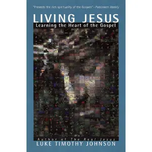 Living Jesus: Learning the Heart of the Gospel by Luke Timothy Johnson [Paperback Book]