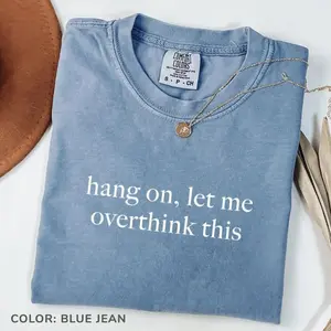 Comfort Colors Hang On, Let Me Overthink This T-Shirt, Funny Quotes, Adult Humor Tee, Soft Cotton Unisex Shirts, For Woman